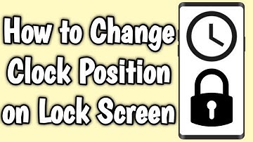 How to Change Clock Position on Lock Screen
