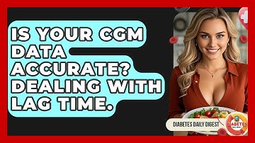 Is Your CGM Data Accurate? Dealing With Lag Time. - Diabetes Daily Digest