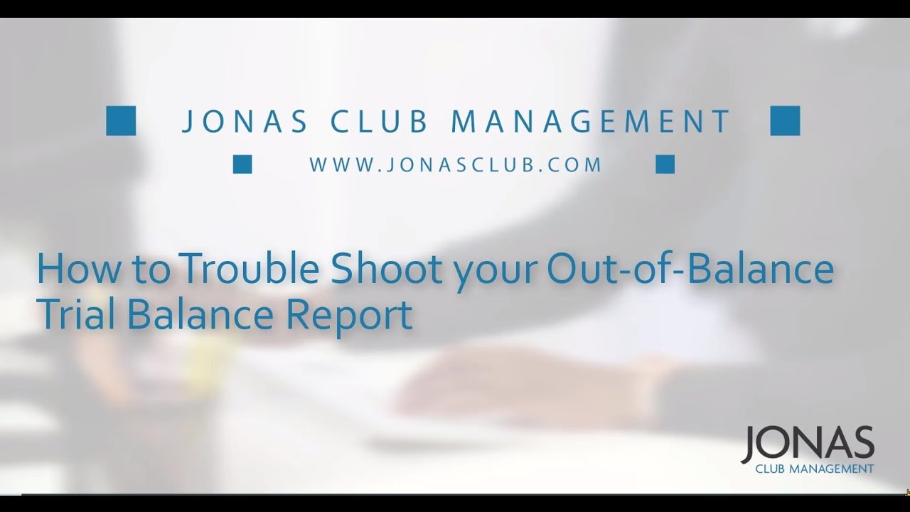 General Ledger - How to Trouble Shoot your Jonas Out-of-Balance Trial Balance Report