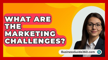 What Are The Marketing Challenges? - BusinessGuide360.com
