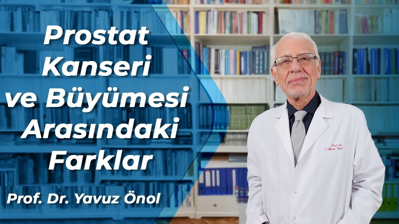 Prostat Büyümesi ve Prostat Kanseri Arasındaki Farklar Nelerdir?  Prof. Dr. Yavuz Önol