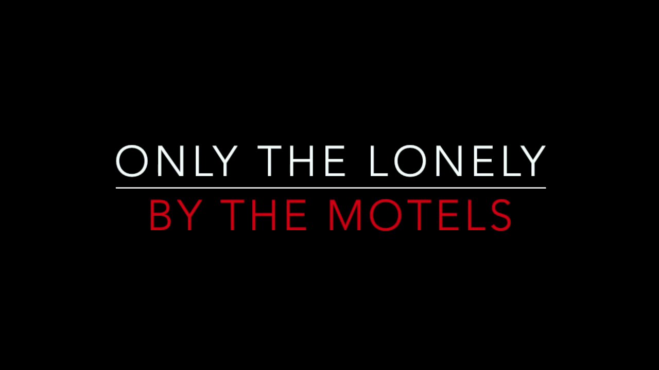 Lonely for you only. Only the lonely