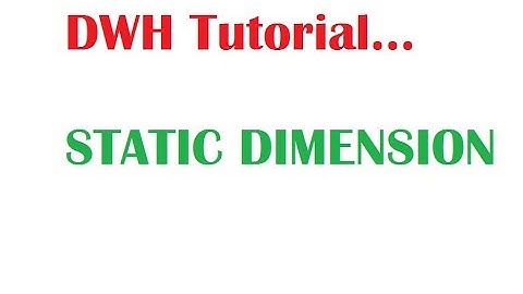 DWH Tutorial 11 :What is Static Dimension in Dimensional Modeling