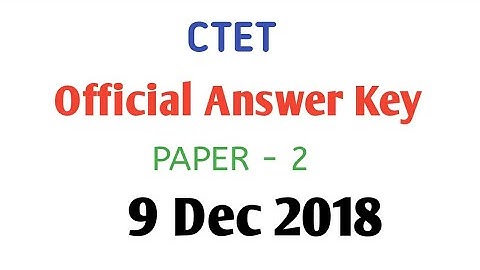CTET Official Answer Key Paper-2 (9 dec 2018) Set- M,N,O,P