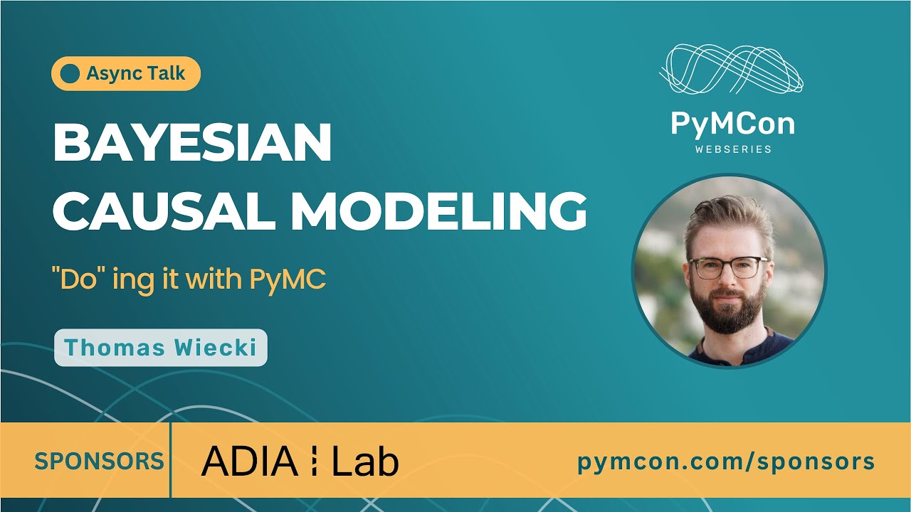 PyMCon Web Series   Bayesian Causal Modeling   Thomas Wiecki