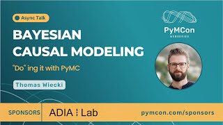 PyMCon Web Series  Bayesian Causal Modeling  Thomas Wiecki