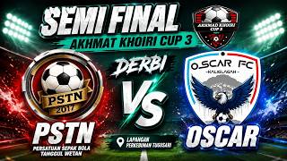 SEMI-FINAL - Akhmat Khoiri Cup 3: PSTN vs OSCAR