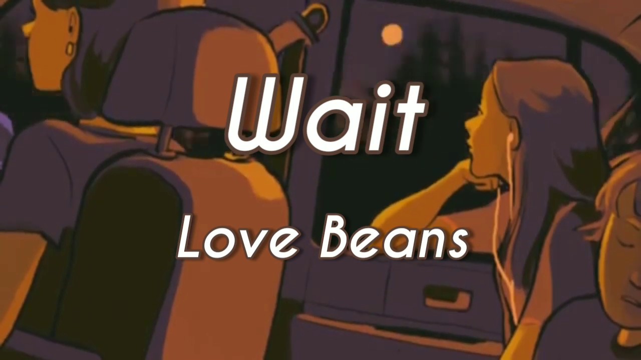 Παρακολούθηση Wait - Love Beans (Lyrical Video) στο YouTube Παρακολούθηση Wait - Love Beans (Lyrical Video) στο YouTube