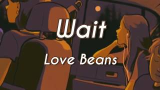 Wait - Love Beans (Lyrical Video)