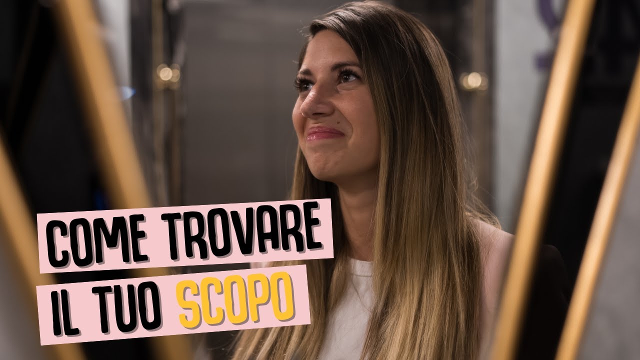 COME TROVARE IL TUO SCOPO NELLA VITA - YouTube