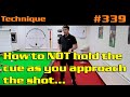 How to not hold the cue as you approach the shot