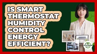 Is Smart Thermostat Humidity Control Energy Efficient?