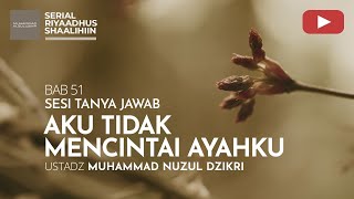 2168. AKU TIDAK MENCINTAI AYAHKU | Tanya Jawab | Ustadz Muhammad Nuzul Dzikri