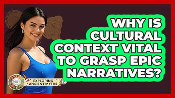 Why Is Cultural Context Vital To Grasp Epic Narratives? - Exploring Ancient Myths