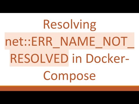 Resolving net::ERR_NAME_NOT_RESOLVED in Docker-Compose
