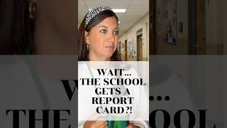 WAIT…THE SCHOOL GETS A REPORT CARD?!