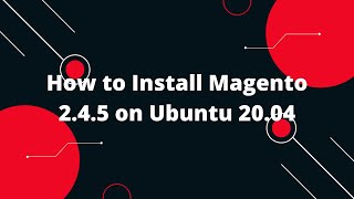 How to Install Magento 2.4.5 on Ubuntu 20.04 | Magento 2 Tutorial