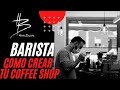 BARISTA como [ CREAR TÚ ] SPECIALITY coffee SHOP