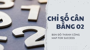 Chỉ Số Cân Bằng 2 Map For Success Bản Đồ Thành Công | Kaizen Bản Thân