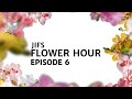 JIFS Flower Hour Episode 06