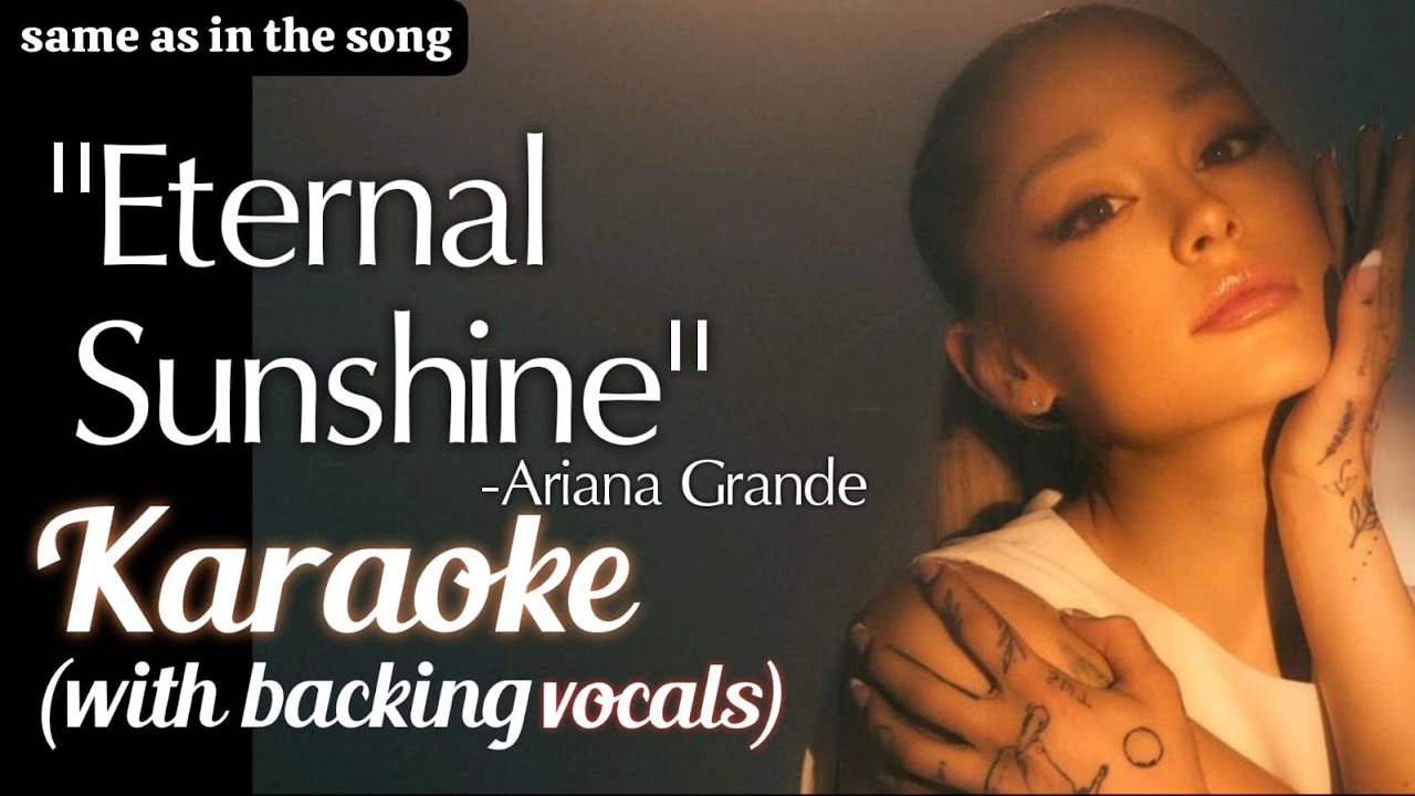Karaoke | Eternal Sunshine  (with backing vocals) (same as in the song instrumental) Ariana Grande