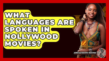 What Languages Are Spoken In Nollywood Movies? - African Roots And Routes