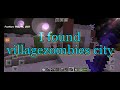 I found {villagerzombies} village in minecraft