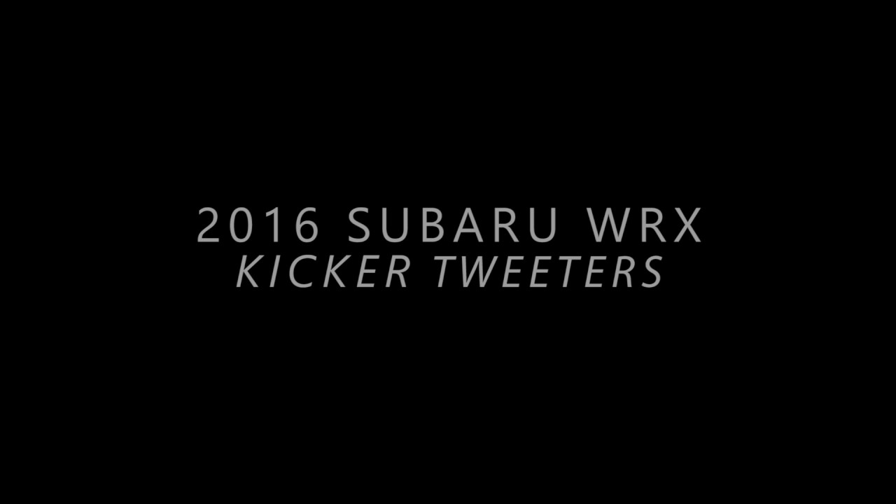 2016 Subaru WRX - KICKER TWEETER TEST