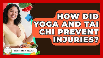 How Did Yoga And Tai Chi Prevent Injuries? - Smart Steps to Wellness