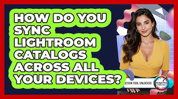 How Do You Sync Lightroom Catalogs Across All Your Devices? - Design Tool Unlocked