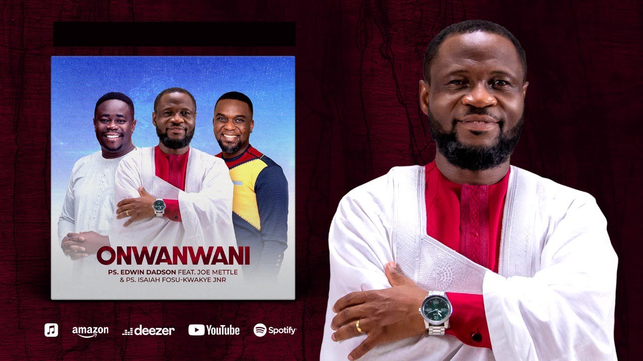 ONWANWANI by Edwin Dadson Featuring Joe Mettle & Isaiah Fosu-Kwakye Jnr.