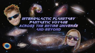 Intergalactic Planetary Fantastic Voyage Across The Entire Universe And Beyond! (zoom starts @ 4:12) Guide
