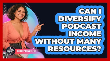 Can I Diversify Podcast Income Without Many Resources? - Modern Podcaster Hub