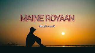 MAINE ROYAAN Slowd reverb Maine Royaan Lofi (Lyrics) - Piran Khan Ft. Tanveer Evan