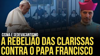 GRAVE: O CASO DAS  MONJAS CLARISSAS QUE SE REBELARAM CONTRA O PAPA FRANCISCO Rafael Brito