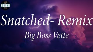 Big Boss Vette - Snatched- Remix (Lyrics)