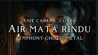 🎵Anie Carera_Air mata rindu_symphony ghotic metal version cover