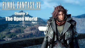 Final Fantasy XV | Chapter 3 The Open World | Part 1 [4K60p]