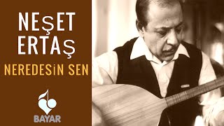 Neşet Ertaş - Neredesin Sen