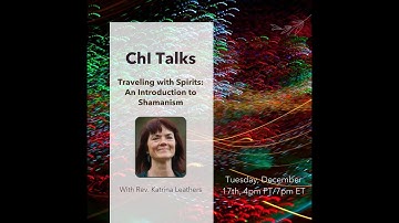 Traveling with Spirits: An Introduction to Shamanism | ChI Talks | Dec 17, 2024