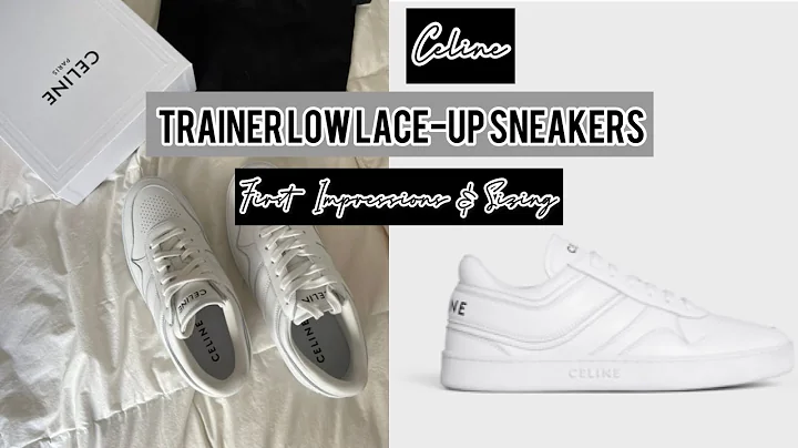 Celine Sneakers - 1st impressions & sizing