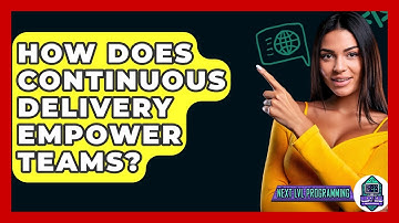 How Does Continuous Delivery Empower Teams? - Next LVL Programming