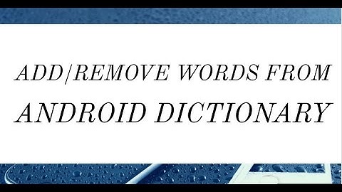 How To Add or Remove Words From Android Dictionary