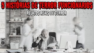 5 Histórias Reais de Terror - Os Funcionários - RELATOS REAIS DE TERROR