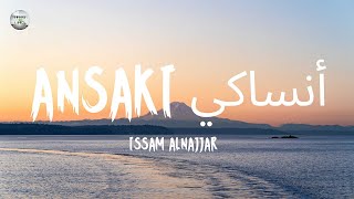 ANSAKI - Issam Alnajjar (Lyrics & Terjemahan)