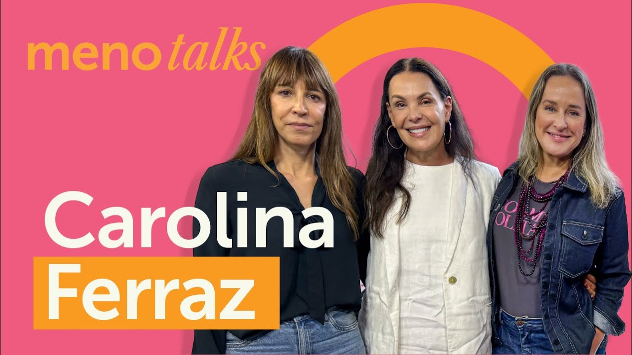 Carolina Ferraz I MenoTalks Ep.4