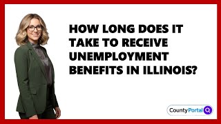 How Long Does It Take to Receive Unemployment Benefits in Illinois?