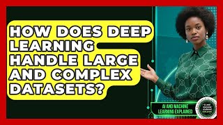 Famous How Does Deep Learning Handle Large and Complex Datasets? | AI and Machine Learning Explained News Wealth