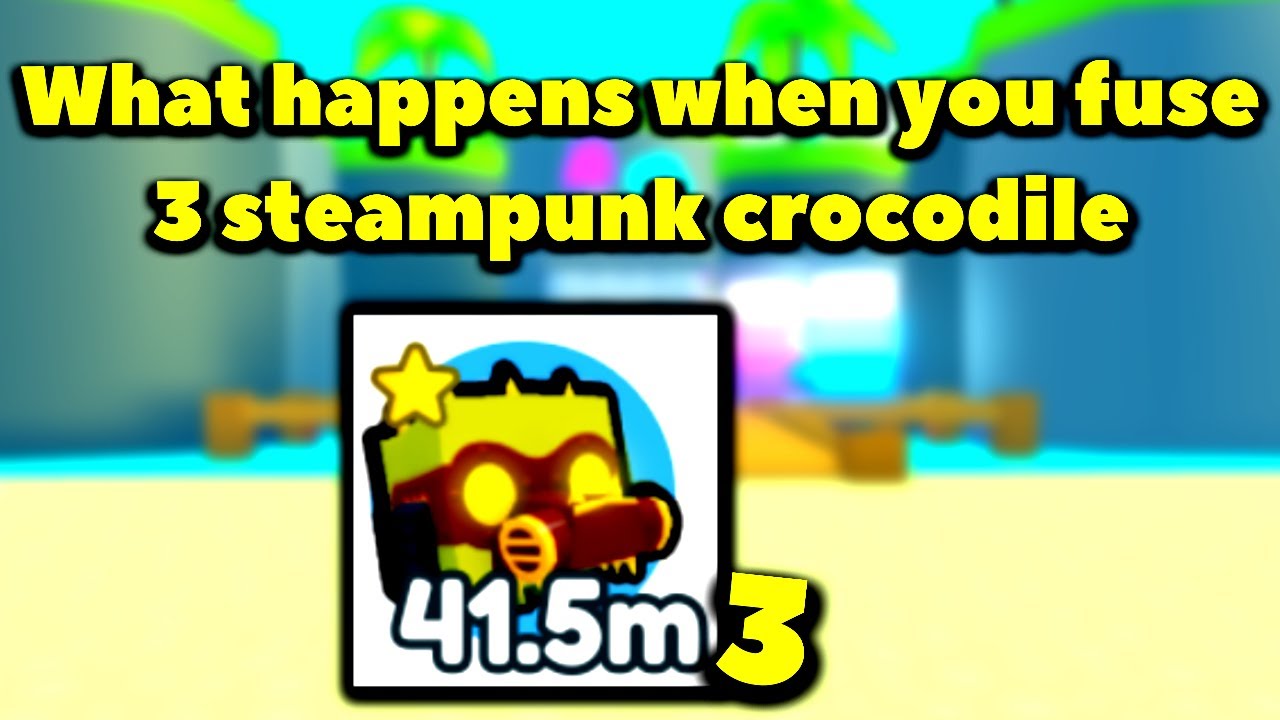 What happens when you fuse 3 steampunk crocodile? (Roblox Pet Simulator X - Steampunk)