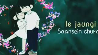 Kya Jane Tu Mere Irade le jaungi Saansein Churake New Status |Love Whatsapp Status |Love Song Status